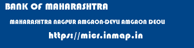 BANK OF MAHARASHTRA  MAHARASHTRA NAGPUR AMGAON-DEVLI AMGAON DEOLI  micr code